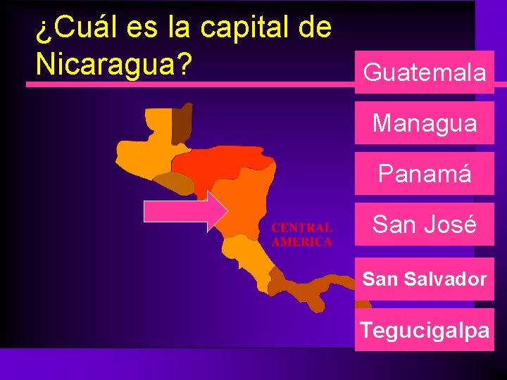 ¿Cuál es la capital de Nicaragua? Guatemala Managua Panamá San José San Salvador Tegucigalpa
