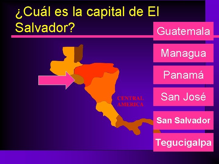 ¿Cuál es la capital de El Salvador? Guatemala Managua Panamá San José San Salvador