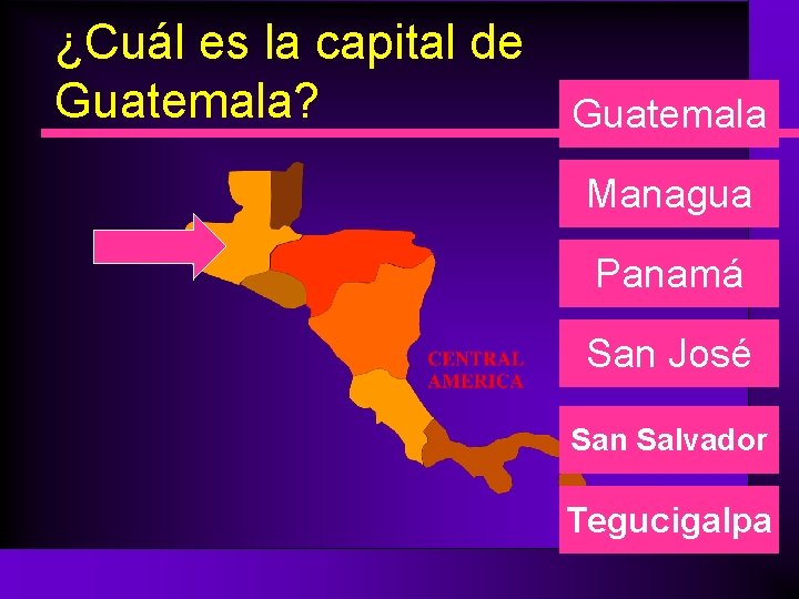 ¿Cuál es la capital de Guatemala? Guatemala Managua Panamá San José San Salvador Tegucigalpa