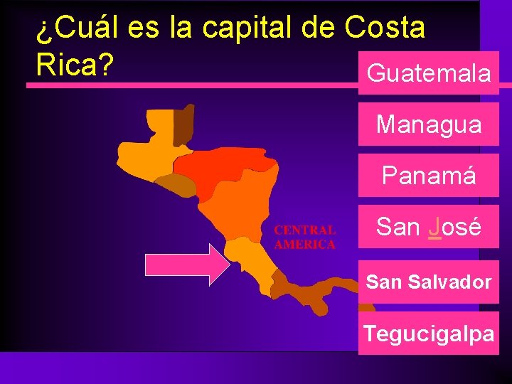¿Cuál es la capital de Costa Rica? Guatemala Managua Panamá San José San Salvador