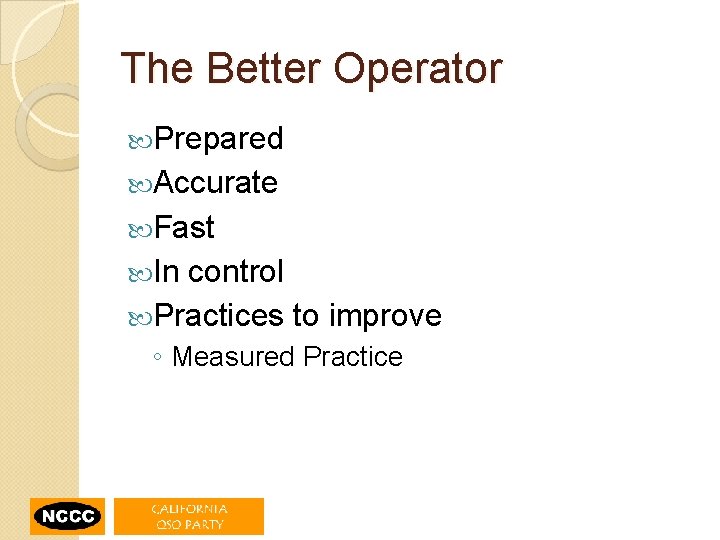 The Better Operator Prepared Accurate Fast In control Practices to improve ◦ Measured Practice
