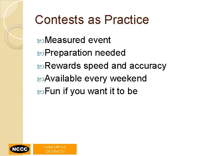 Contests as Practice Measured event Preparation needed Rewards speed and accuracy Available every weekend