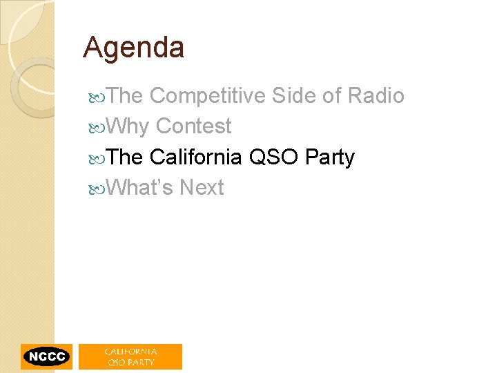 Agenda The Competitive Side of Radio Why Contest The California QSO Party What’s Next