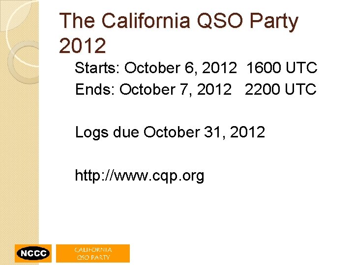 The California QSO Party 2012 Starts: October 6, 2012 1600 UTC Ends: October 7,