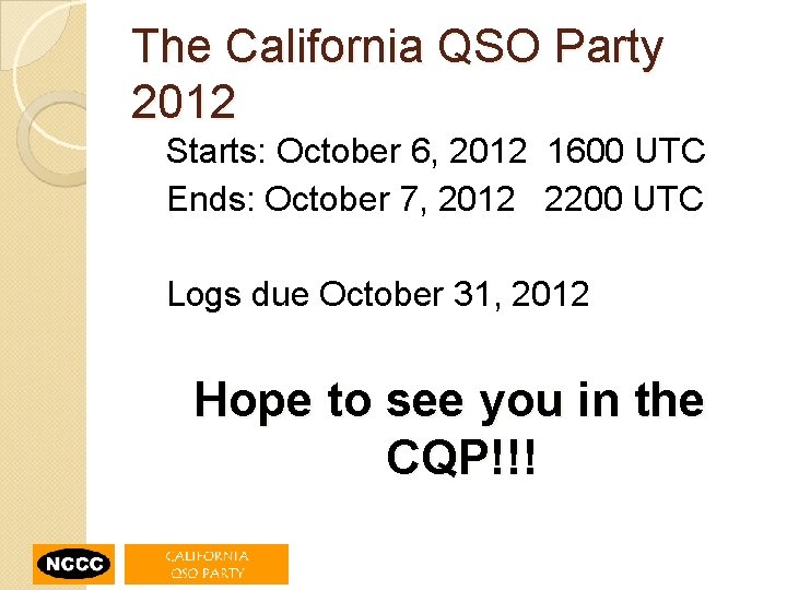The California QSO Party 2012 Starts: October 6, 2012 1600 UTC Ends: October 7,