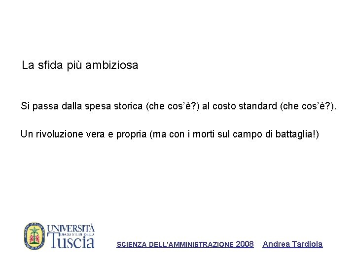 La sfida più ambiziosa Si passa dalla spesa storica (che cos’è? ) al costo