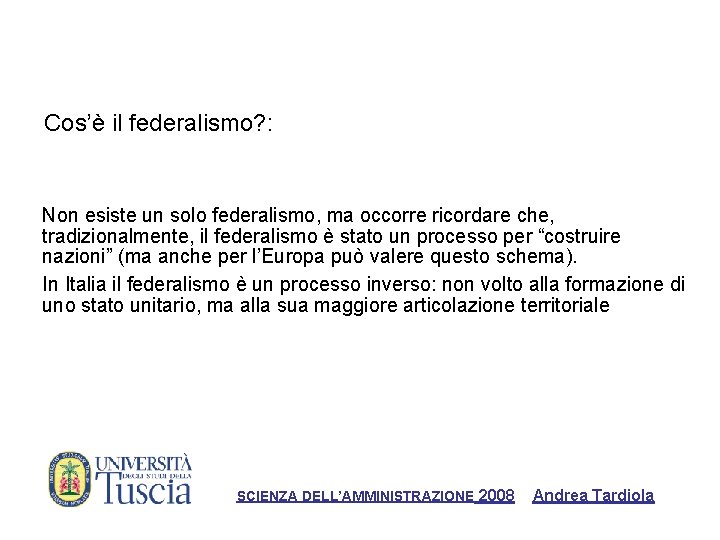 Cos’è il federalismo? : Non esiste un solo federalismo, ma occorre ricordare che, tradizionalmente,
