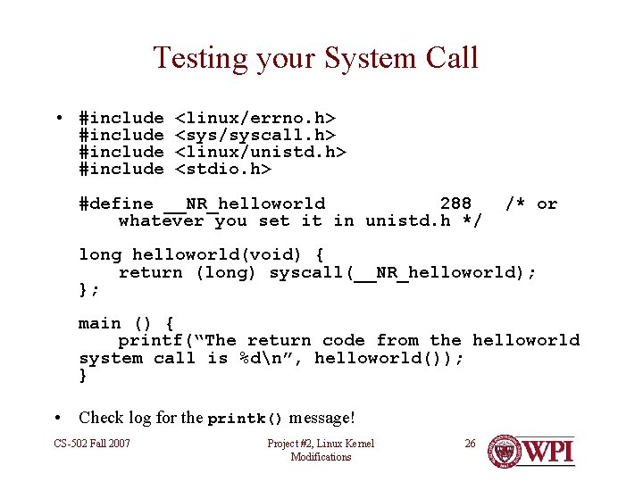 Testing your System Call • #include <linux/errno. h> <sys/syscall. h> <linux/unistd. h> <stdio. h>