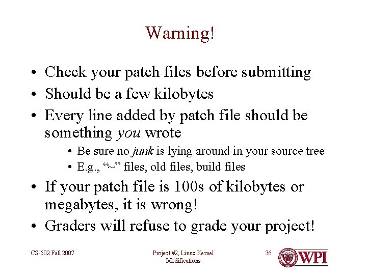 Warning! • Check your patch files before submitting • Should be a few kilobytes