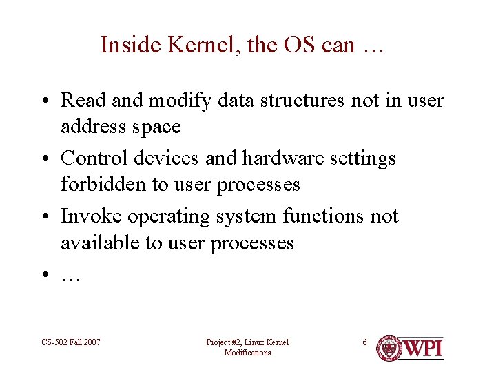 Inside Kernel, the OS can … • Read and modify data structures not in