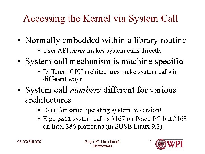 Accessing the Kernel via System Call • Normally embedded within a library routine •