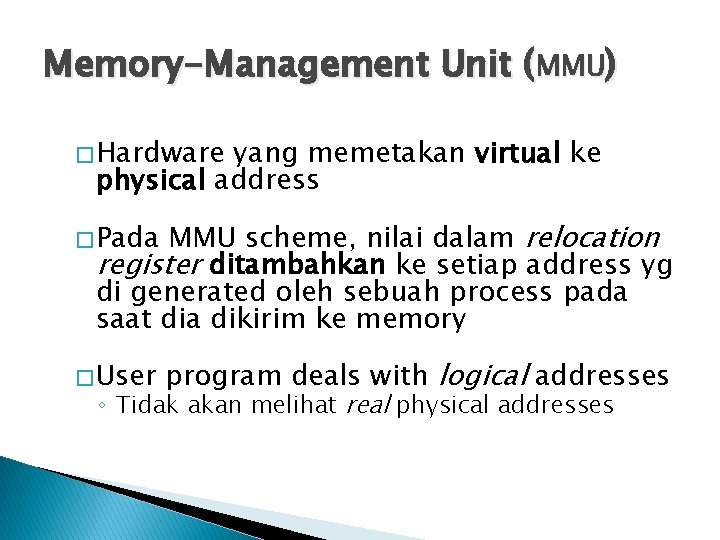 Memory-Management Unit (MMU) � Hardware yang memetakan virtual ke physical address MMU scheme, nilai