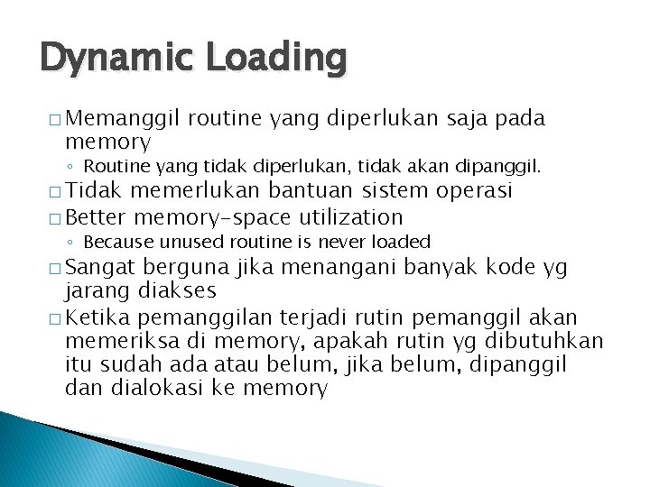 Dynamic Loading � Memanggil memory routine yang diperlukan saja pada ◦ Routine yang tidak