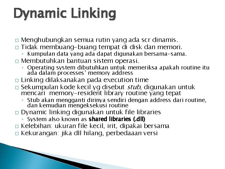 Dynamic Linking � Menghubungkan semua rutin yang ada scr dinamis. Tidak membuang-buang tempat di