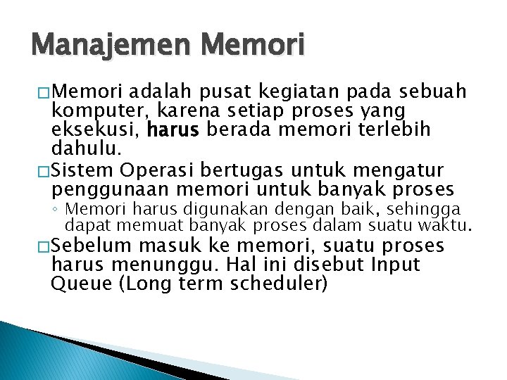 Manajemen Memori � Memori adalah pusat kegiatan pada sebuah komputer, karena setiap proses yang