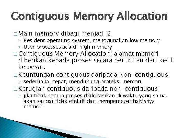 Contiguous Memory Allocation � Main memory dibagi menjadi 2: ◦ Resident operating system, menggunakan