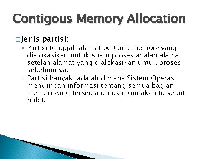 Contigous Memory Allocation � Jenis partisi: ◦ Partisi tunggal: alamat pertama memory yang dialokasikan