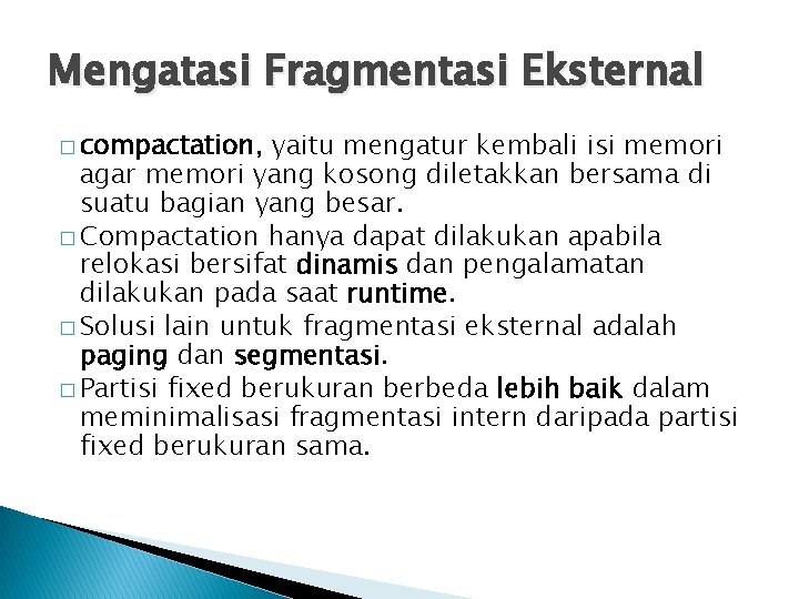 Mengatasi Fragmentasi Eksternal � compactation, yaitu mengatur kembali isi memori agar memori yang kosong