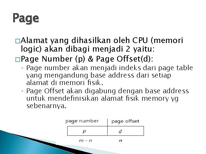 Page � Alamat yang dihasilkan oleh CPU (memori logic) akan dibagi menjadi 2 yaitu: