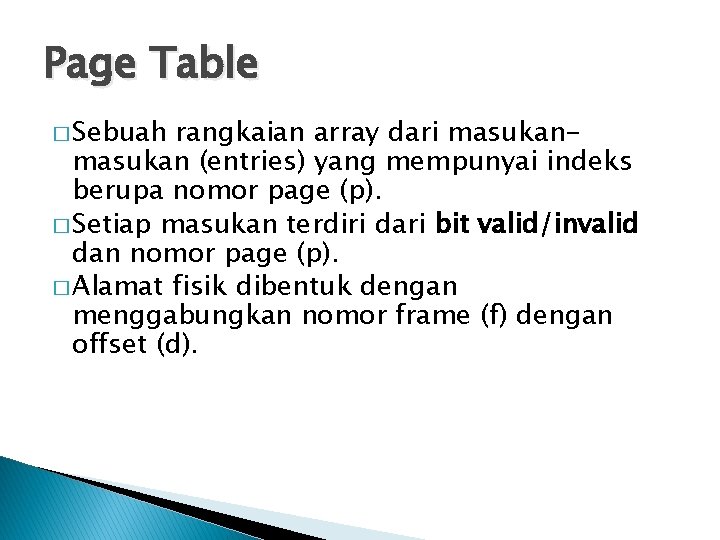 Page Table � Sebuah rangkaian array dari masukan (entries) yang mempunyai indeks berupa nomor