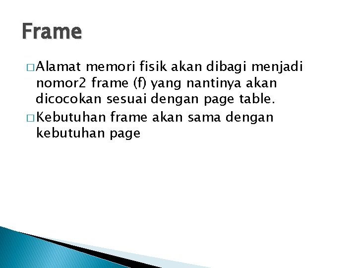 Frame � Alamat memori fisik akan dibagi menjadi nomor 2 frame (f) yang nantinya