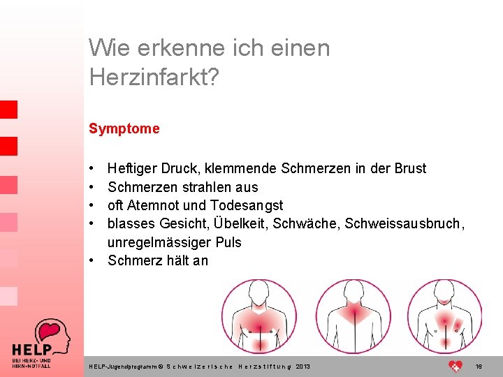 Wie erkenne ich einen Herzinfarkt? Symptome • • Heftiger Druck, klemmende Schmerzen in der