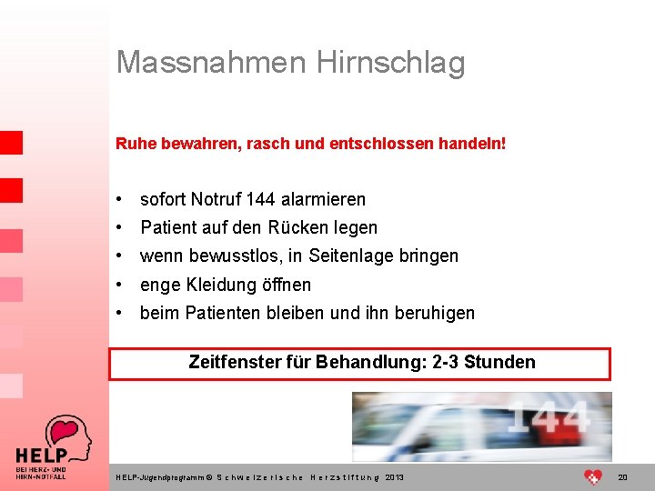 Massnahmen Hirnschlag Ruhe bewahren, rasch und entschlossen handeln! • sofort Notruf 144 alarmieren •