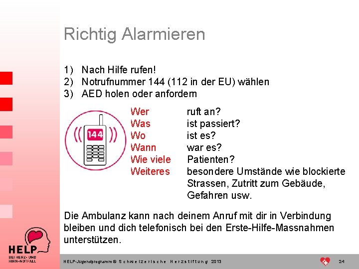 Richtig Alarmieren 1) Nach Hilfe rufen! 2) Notrufnummer 144 (112 in der EU) wählen