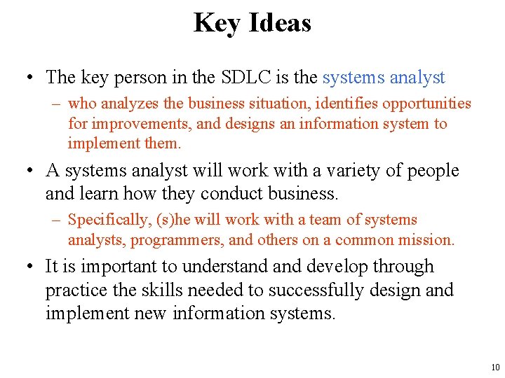 Key Ideas • The key person in the SDLC is the systems analyst –