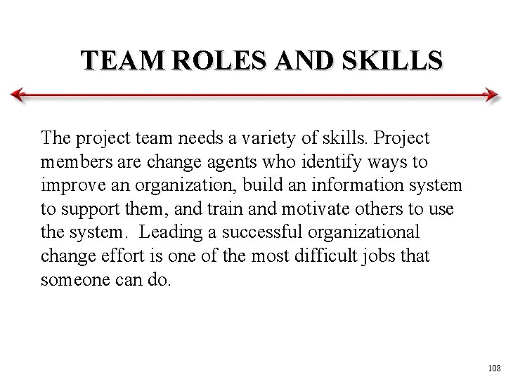 TEAM ROLES AND SKILLS The project team needs a variety of skills. Project members