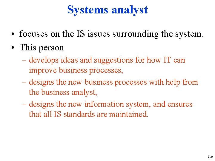 Systems analyst • focuses on the IS issues surrounding the system. • This person