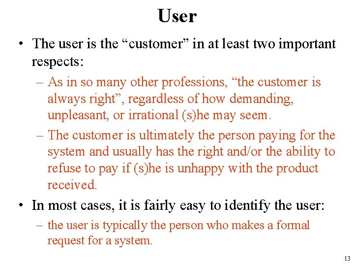 User • The user is the “customer” in at least two important respects: –