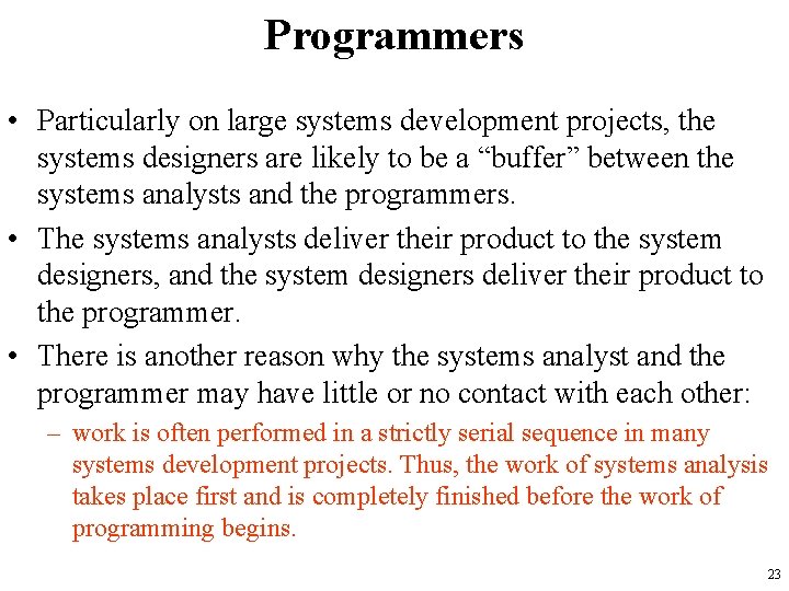 Programmers • Particularly on large systems development projects, the systems designers are likely to