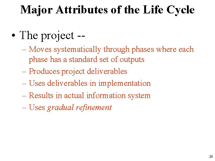 Major Attributes of the Life Cycle • The project -– Moves systematically through phases