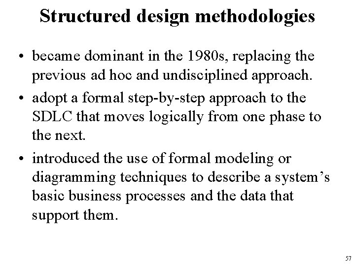 Structured design methodologies • became dominant in the 1980 s, replacing the previous ad