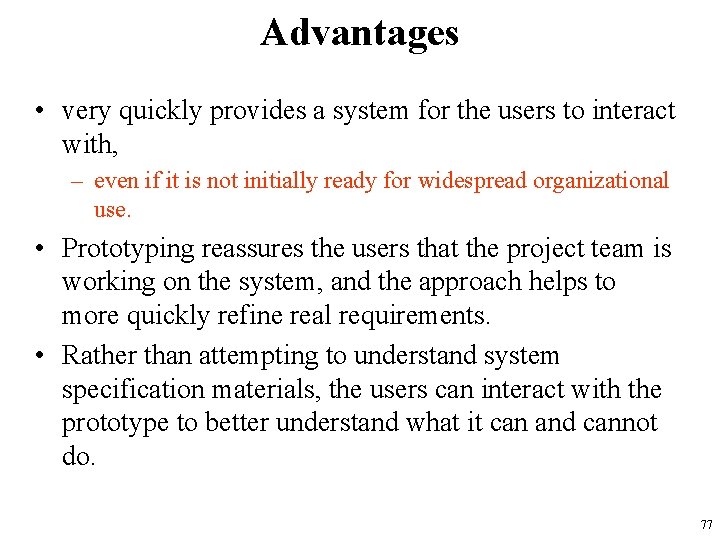 Advantages • very quickly provides a system for the users to interact with, –