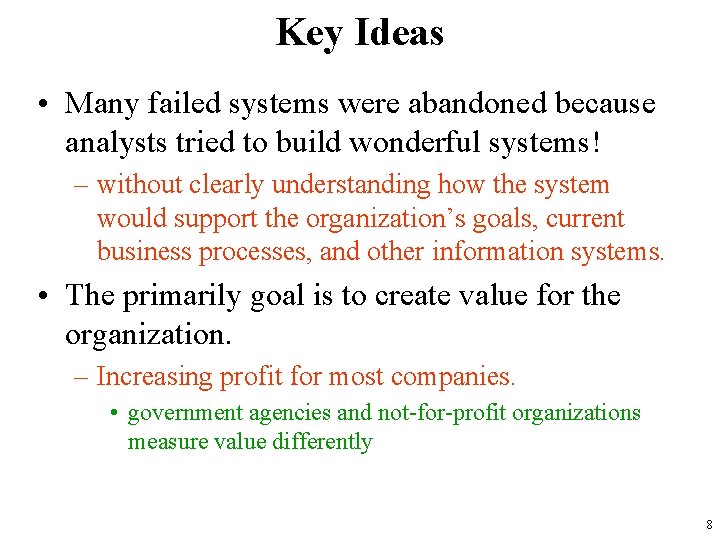 Key Ideas • Many failed systems were abandoned because analysts tried to build wonderful