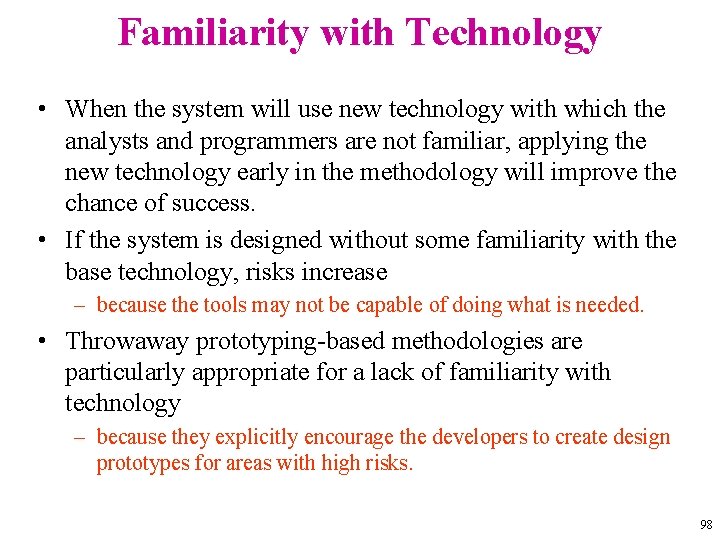 Familiarity with Technology • When the system will use new technology with which the