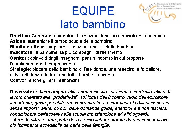 EQUIPE lato bambino Obiettivo Generale: aumentare le relazioni familiari e sociali della bambina Azione: