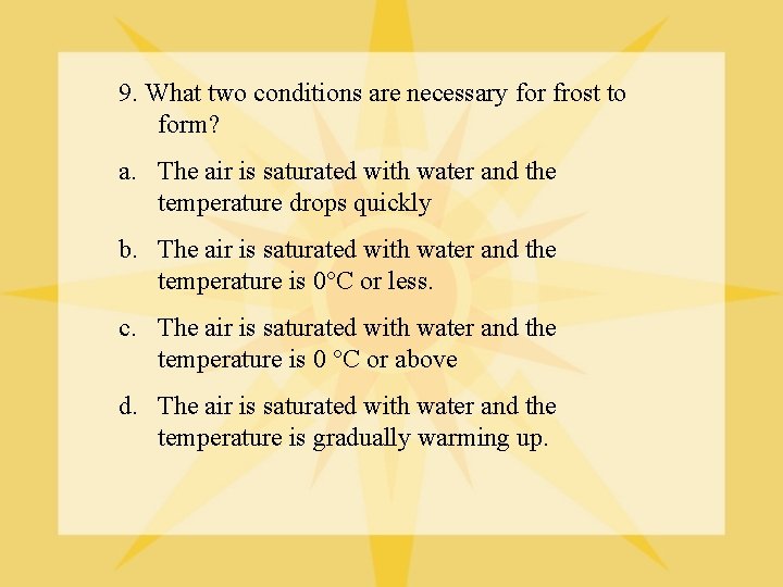 9. What two conditions are necessary for frost to form? a. The air is