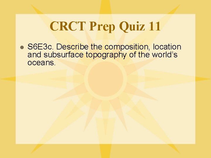 CRCT Prep Quiz 11 l S 6 E 3 c. Describe the composition, location