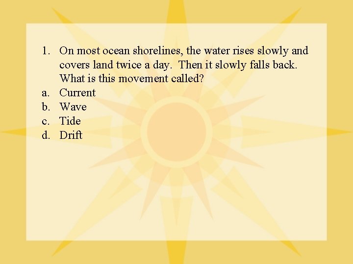 1. On most ocean shorelines, the water rises slowly and covers land twice a