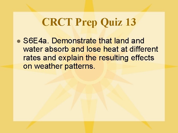 CRCT Prep Quiz 13 l S 6 E 4 a. Demonstrate that land water