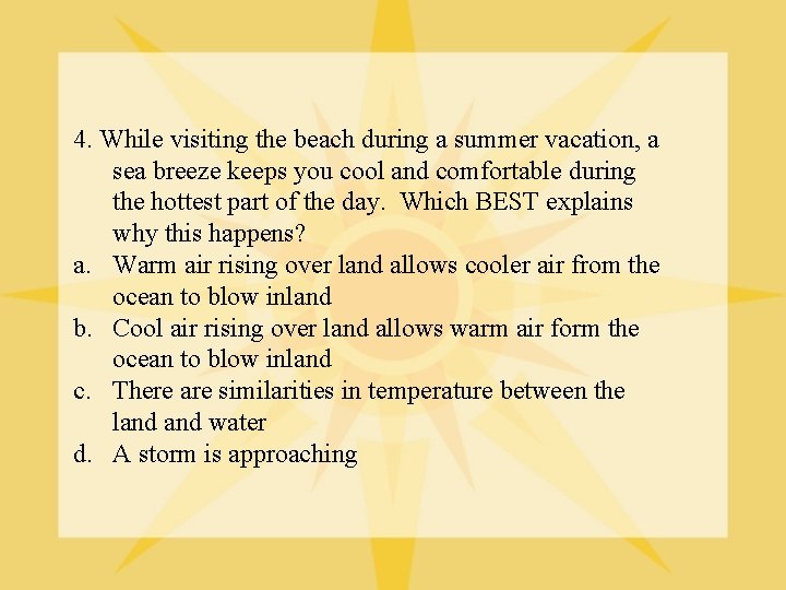 4. While visiting the beach during a summer vacation, a sea breeze keeps you