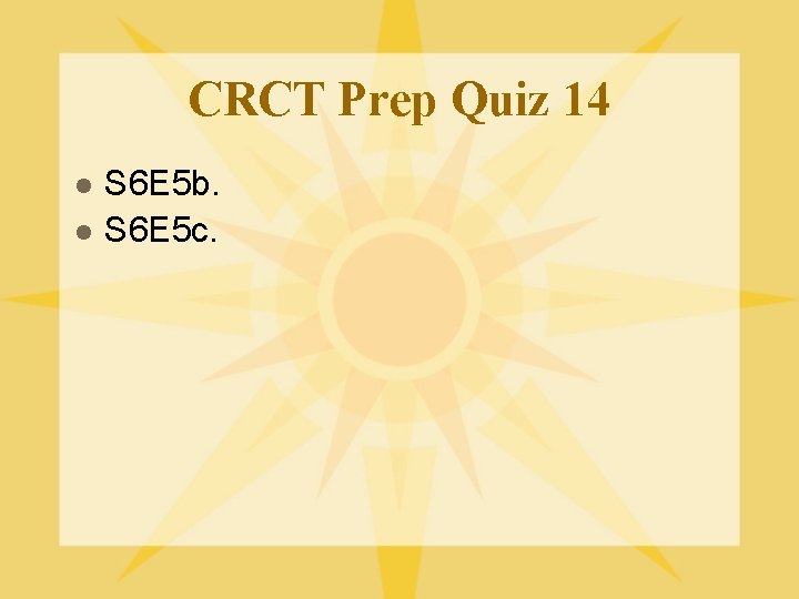 CRCT Prep Quiz 14 l l S 6 E 5 b. S 6 E