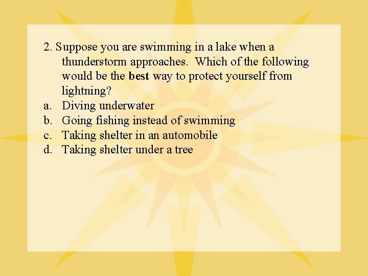 2. Suppose you are swimming in a lake when a thunderstorm approaches. Which of