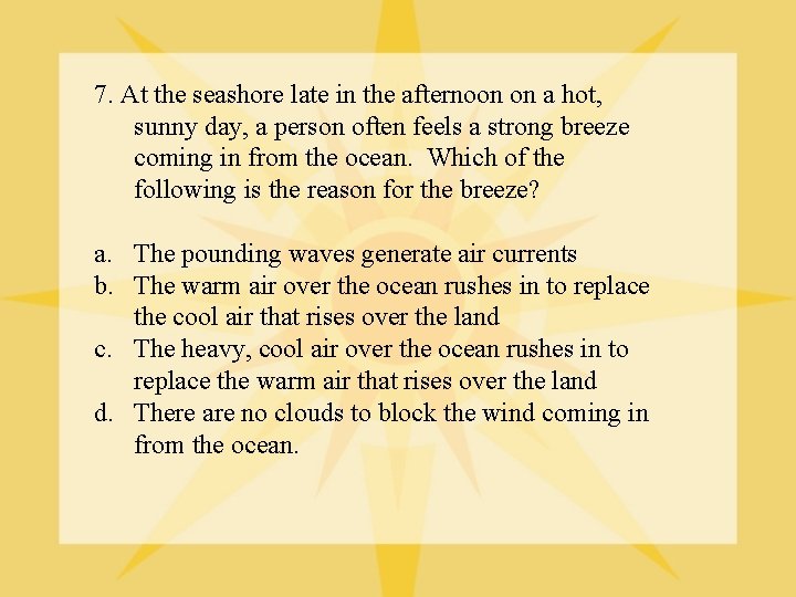 7. At the seashore late in the afternoon on a hot, sunny day, a