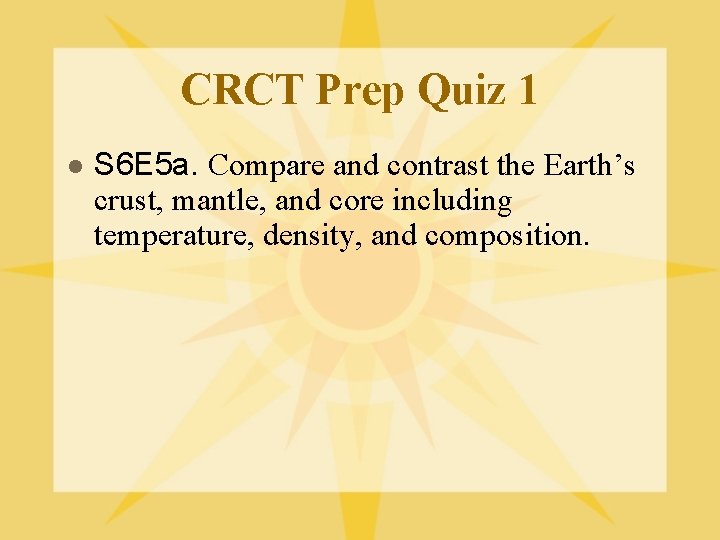 CRCT Prep Quiz 1 l S 6 E 5 a. Compare and contrast the