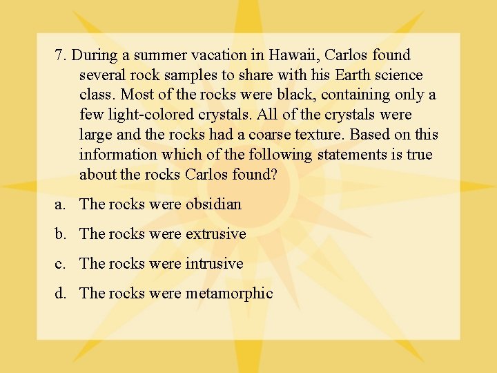 7. During a summer vacation in Hawaii, Carlos found several rock samples to share