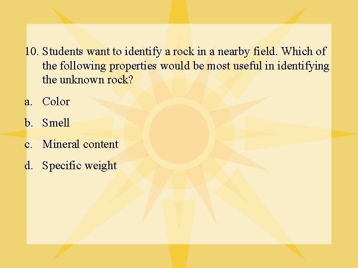 10. Students want to identify a rock in a nearby field. Which of the